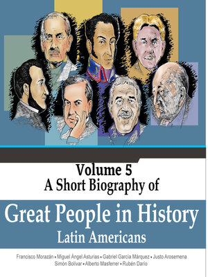 cover image of Francisco Morazán, Miguel Ángel Asturias, Gabriel García Márquez,Justo Arosemena, Simón Bolívar, Alberto Masferrer, Rubén Darío--A Short Biography of Great People In History, Volume 5 (Unabridged)